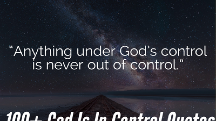 100+ Uplifting God Is In Control Quotes (Have Faith &amp; Relax)