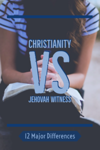 مسیحیت در مقابل اعتقادات شاهدان یهوه: (12 تفاوت عمده)