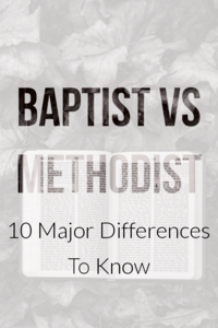 Croyances baptistes et méthodistes : (10 différences majeures à connaître)