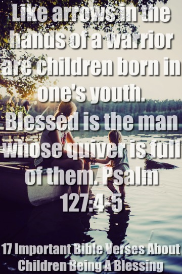 17 Câu Kinh Thánh Quan Trọng Về Con Cái Là Phước Lành