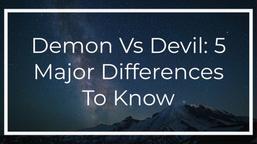 Demon Vs Devil: သိရန် အဓိက ကွာခြားချက် ၅ ခု (ကျမ်းစာလေ့လာမှု)