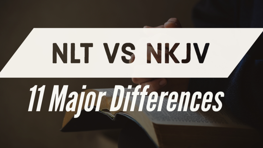 Traducción de la Biblia de la NLT a la NKJV (11 diferencias importantes que debe conocer)